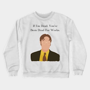 The Office Dwight Schrute If Im Dead You've Been Dead For Weeks Quote Crewneck Sweatshirt